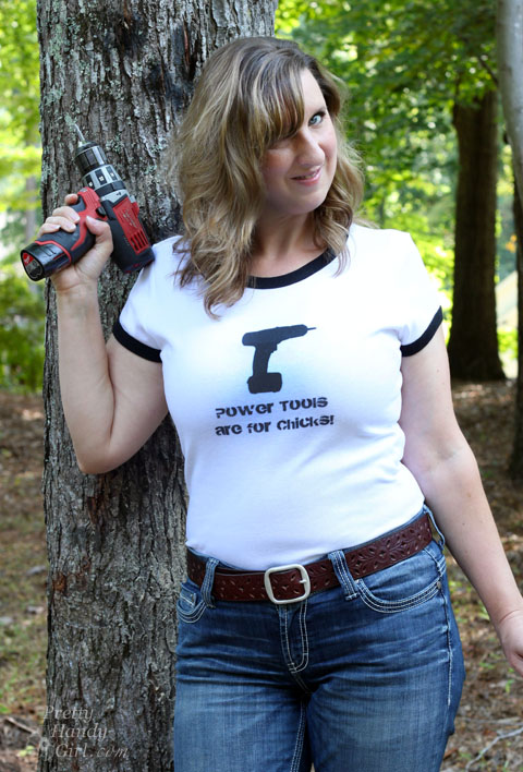 Power tools are for chicks shirt | Pretty Handy Girl