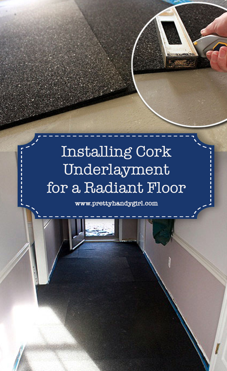 Installing Cork Underlayment for a Radiant Floor | Pretty Handy Girl